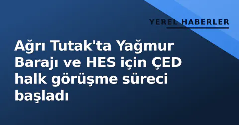 Ağrı Tutak'ta Yağmur Barajı ve HES için ÇED halk görüşme süreci başladı