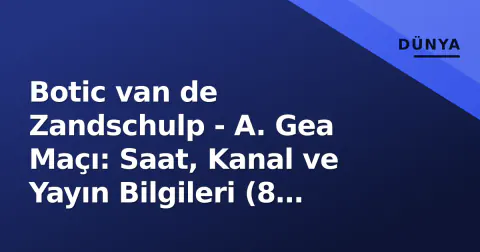 Botic van de Zandschulp - A. Gea Maçı: Saat, Kanal ve Yayın Bilgileri (8 Eylül 2026)