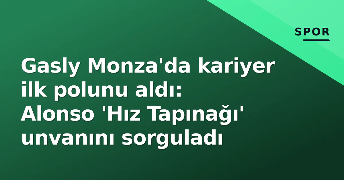 Gasly Monza'da kariyer ilk polunu aldı: Alonso 'Hız Tapınağı' unvanını sorguladı Gasly Monza'da kariyer ilk polunu aldı: Alonso 'Hız Tapınağı' unvanını sorguladı