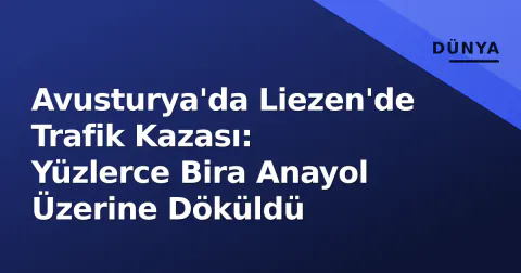 Avusturya'da Liezen'de Trafik Kazası: Yüzlerce Bira Anayol Üzerine Döküldü