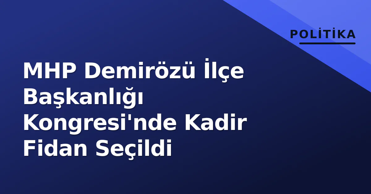 MHP Demirözü İlçe Başkanlığı Kongresi'nde Kadir Fidan Seçildi MHP Demirözü İlçe Başkanlığı Kongresi'nde Kadir Fidan Seçildi