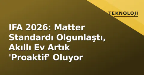 IFA 2026: Matter Standardı Olgunlaştı, Akıllı Ev Artık 'Proaktif' Oluyor