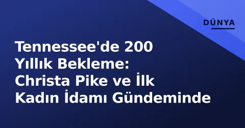 Tennessee'de 200 Yıllık Bekleme: Christa Pike ve İlk Kadın İdamı Gündeminde