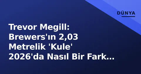 Trevor Megill: Brewers'ın 2,03 Metrelik 'Kule' 2026'da Nasıl Bir Fark Yaratıyor?