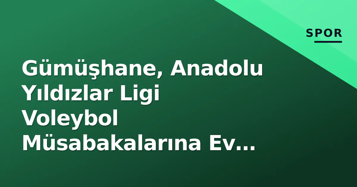 Gümüşhane, Anadolu Yıldızlar Ligi Voleybol Müsabakalarına Ev Sahipliği Yapıyor Gümüşhane, Anadolu Yıldızlar Ligi Voleybol Müsabakalarına Ev Sahipliği Yapıyor