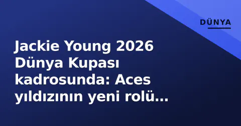 Jackie Young 2026 Dünya Kupası kadrosunda: Aces yıldızının yeni rolü ve takım dengesine etkisi