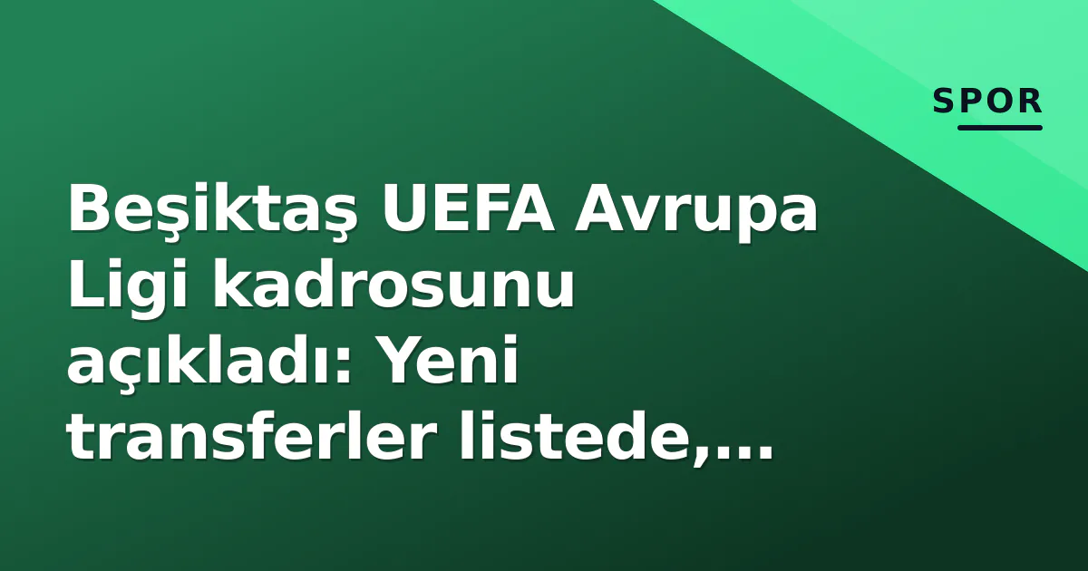 Beşiktaş UEFA Avrupa Ligi kadrosunu açıkladı: Yeni transferler listede, Rashica ve Hekimoğlu dışarıda Beşiktaş UEFA Avrupa Ligi kadrosunu açıkladı: Yeni transferler listede, Rashica ve Hekimoğlu dışarıda