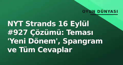 NYT Strands 16 Eylül #927 Çözümü: Teması 'Yeni Dönem', Spangram ve Tüm Cevaplar