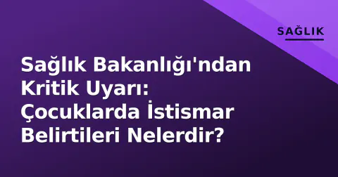 Sağlık Bakanlığı'ndan Kritik Uyarı: Çocuklarda İstismar Belirtileri Nelerdir?