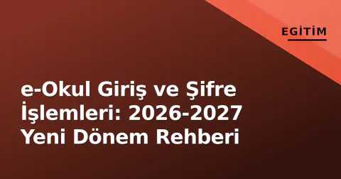 e-Okul Giriş ve Şifre İşlemleri: 2026-2027 Yeni Dönem Rehberi