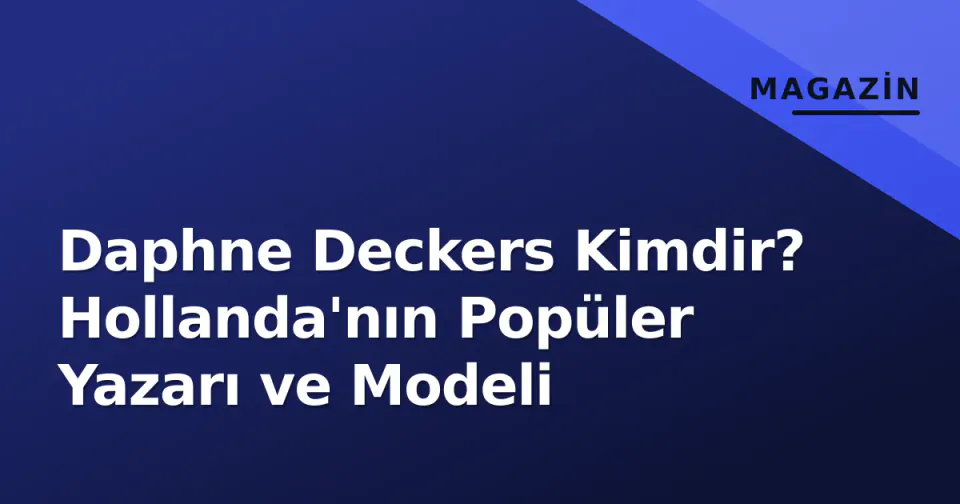 Daphne Deckers Kimdir? Hollanda'nın Popüler Yazarı ve Modeli görseli