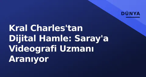 Kral Charles'tan Dijital Hamle: Saray'a Videografi Uzmanı Aranıyor