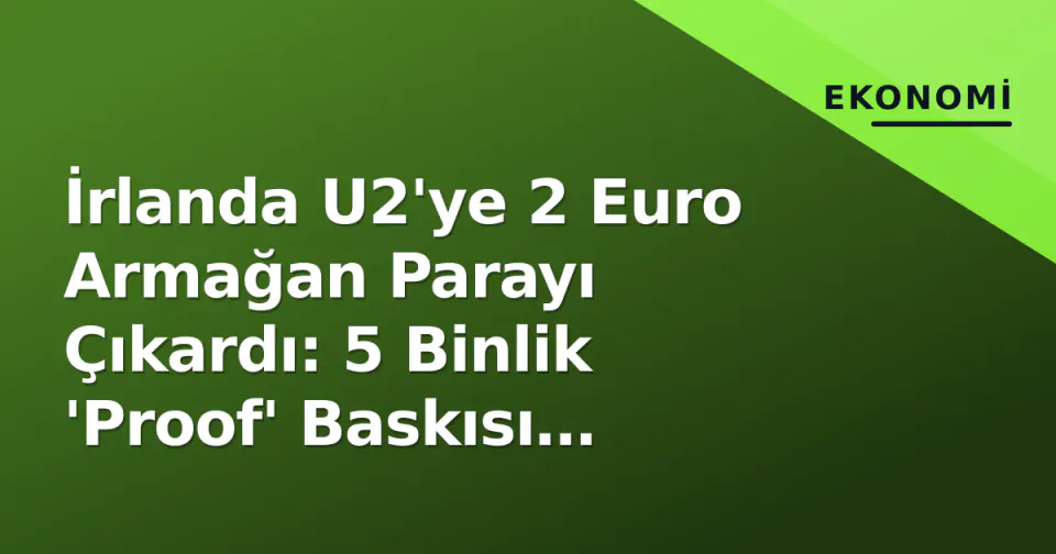 İrlanda U2'ye 2 Euro Armağan Parayı Çıkardı: 5 Binlik 'Proof' Baskısı Dakikalar İçinde Tükendi görseli