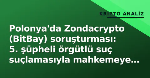 Polonya'da Zondacrypto (BitBay) soruşturması: 5. şüpheli örgütlü suç suçlamasıyla mahkemeye sevk edildi