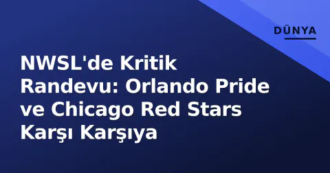 NWSL'de Kritik Randevu: Orlando Pride ve Chicago Red Stars Karşı Karşıya