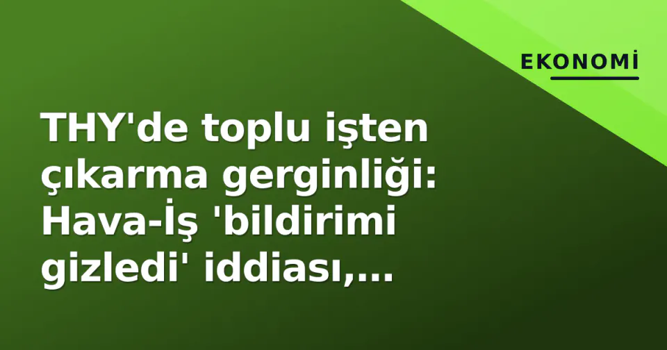 THY'de toplu işten çıkarma gerginliği: Hava-İş 'bildirimi gizledi' iddiası, yönetim 'rutin prosedür' diyor görseli