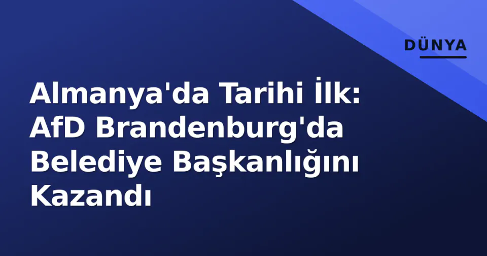 Almanya'da Tarihi İlk: AfD Brandenburg'da Belediye Başkanlığını Kazandı görseli