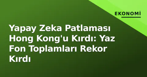 Yapay Zeka Patlaması Hong Kong'u Kırdı: Yaz Fon Toplamları Rekor Kırdı
