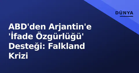 ABD'den Arjantin'e 'İfade Özgürlüğü' Desteği: Falkland Krizi