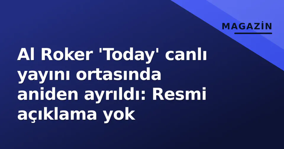 Al Roker 'Today' canlı yayını ortasında aniden ayrıldı: Resmi açıklama yok görseli