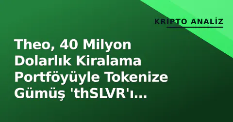 Theo, 40 Milyon Dolarlık Kiralama Portföyüyle Tokenize Gümüş 'thSLVR'ı Lansman Yaptı