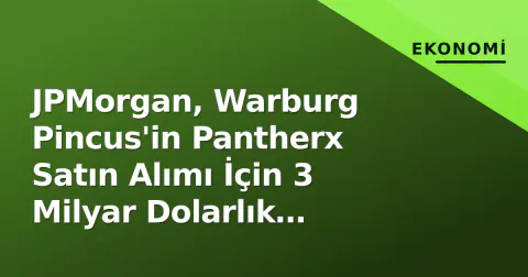 JPMorgan, Warburg Pincus'in Pantherx Satın Alımı İçin 3 Milyar Dolarlık Finansmana Önderlik Ediyor