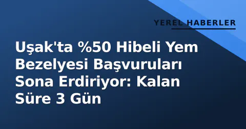 Uşak'ta %50 Hibeli Yem Bezelyesi Başvuruları Sona Erdiriyor: Kalan Süre 3 Gün
