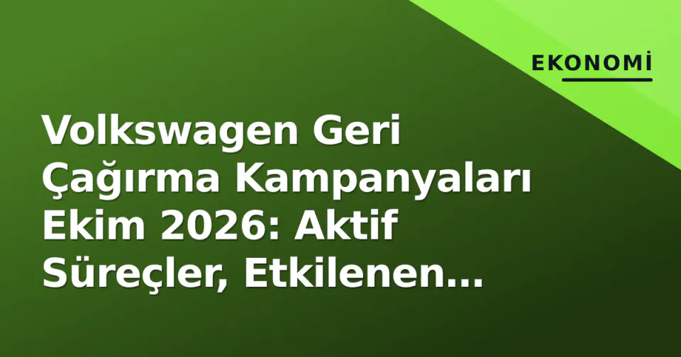 Volkswagen Geri Çağırma Kampanyaları Ekim 2026: Aktif Süreçler, Etkilenen Modeller ve Şase Sorgulama Rehberi görseli