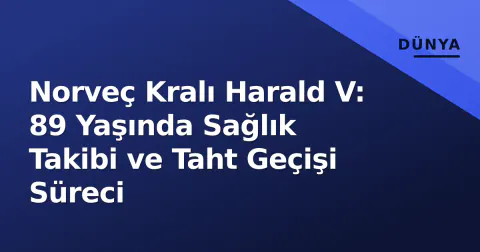 Norveç Kralı Harald V: 89 Yaşında Sağlık Takibi ve Taht Geçişi Süreci