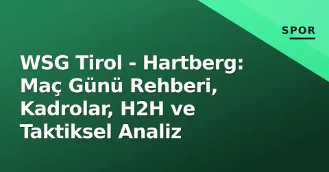 WSG Tirol - Hartberg: Maç Günü Rehberi, Kadrolar, H2H ve Taktiksel Analiz