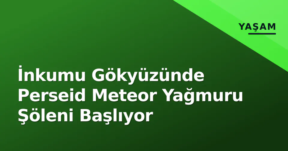 İnkumu Gökyüzünde Perseid Meteor Yağmuru Şöleni Başlıyor görseli