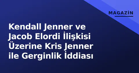 Kendall Jenner ve Jacob Elordi İlişkisi Üzerine Kris Jenner ile Gerginlik İddiası