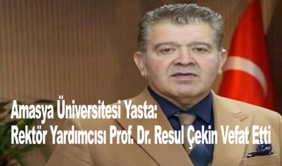 Amasya Üniversitesi'nde Büyük Kayıp: Rektör Yardımcısı Prof. Dr. Resul Çekin Vefat Etti görseli