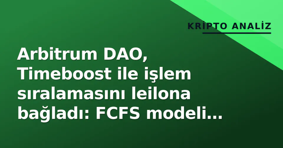 Arbitrum DAO, Timeboost ile işlem sıralamasını leilona bağladı: FCFS modeli tarihe karıştı görseli