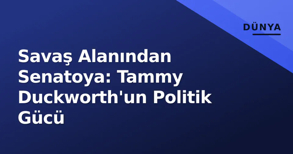 Savaş Alanından Senatoya: Tammy Duckworth'un Politik Gücü görseli