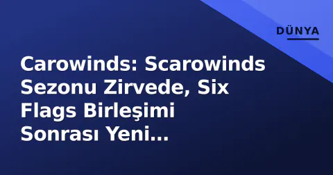 Carowinds: Scarowinds Sezonu Zirvede, Six Flags Birleşimi Sonrası Yeni Operasyonel Dönem Başlıyor