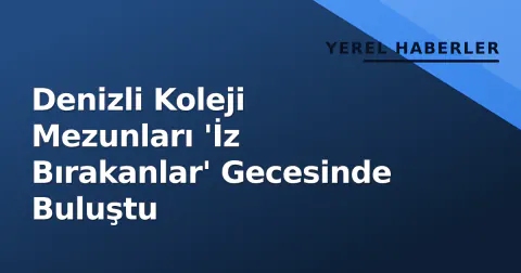 Denizli Koleji Mezunları 'İz Bırakanlar' Gecesinde Buluştu