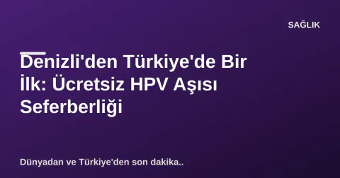 Denizli'den Türkiye'de Bir İlk: Ücretsiz HPV Aşısı Seferberliği