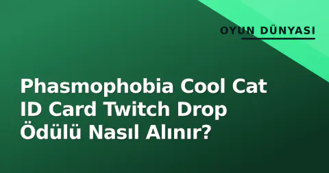 Phasmophobia Cool Cat ID Card Twitch Drop Ödülü Nasıl Alınır?