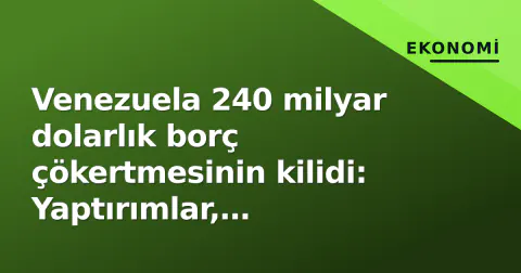 Venezuela 240 milyar dolarlık borç çökertmesinin kilidi: Yaptırımlar, danışmanlar ve PDVSA borççuları
