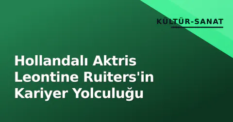 Hollandalı Aktris Leontine Ruiters'in Kariyer Yolculuğu
