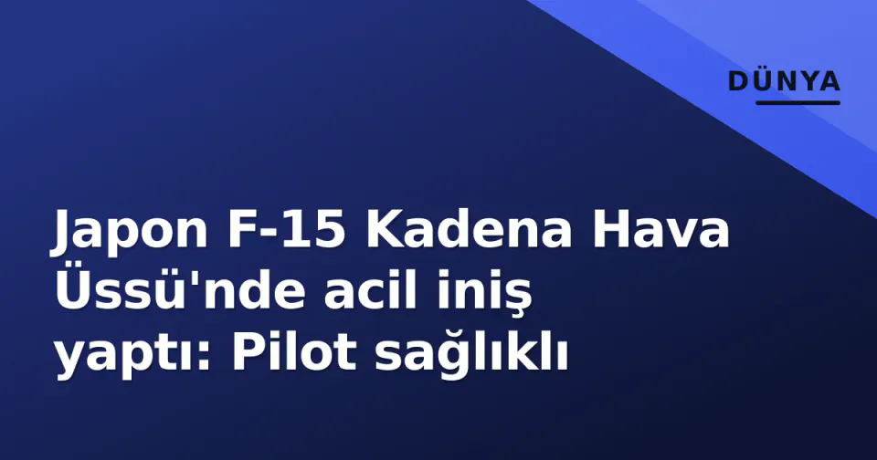 Japon F-15 Kadena Hava Üssü'nde acil iniş yaptı: Pilot sağlıklı görseli