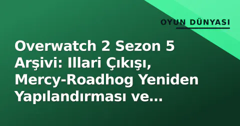 Overwatch 2 Sezon 5 Arşivi: Illari Çıkışı, Mercy-Roadhog Yeniden Yapılandırması ve Flashpoint Devrimi
