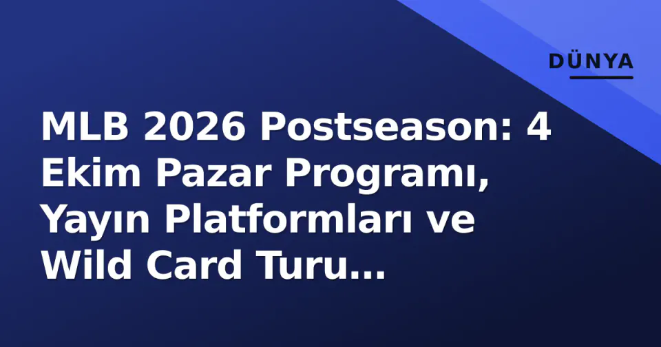 MLB 2026 Postseason: 4 Ekim Pazar Programı, Yayın Platformları ve Wild Card Turu Detayları görseli