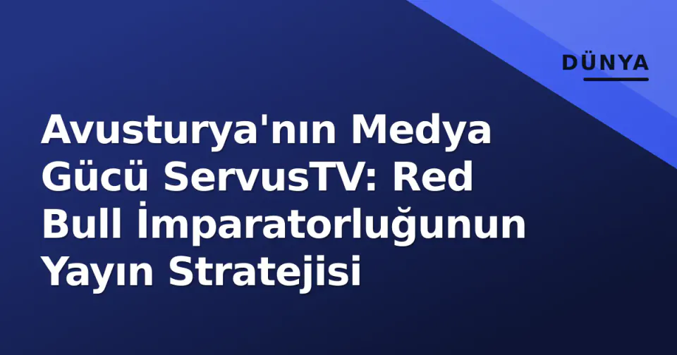 Avusturya'nın Medya Gücü ServusTV: Red Bull İmparatorluğunun Yayın Stratejisi görseli