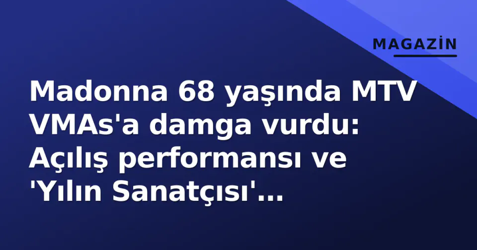 Madonna 68 yaşında MTV VMAs'a damga vurdu: Açılış performansı ve 'Yılın Sanatçısı' ödülü gündemde görseli