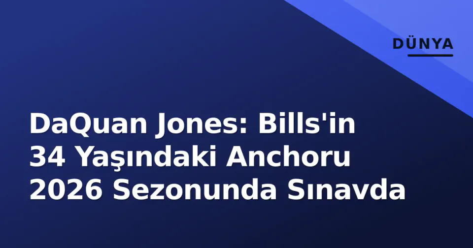 DaQuan Jones: Bills'in 34 Yaşındaki Anchoru 2026 Sezonunda Sınavda görseli
