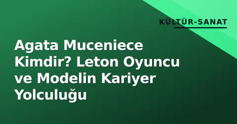 Agata Muceniece Kimdir? Leton Oyuncu ve Modelin Kariyer Yolculuğu