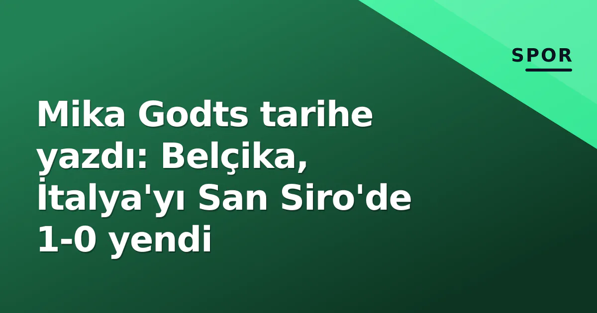 Mika Godts tarihe yazdı: Belçika, İtalya'yı San Siro'de 1-0 yendi Mika Godts tarihe yazdı: Belçika, İtalya'yı San Siro'de 1-0 yendi