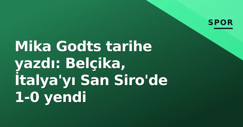 Mika Godts tarihe yazdı: Belçika, İtalya'yı San Siro'de 1-0 yendi görseli
